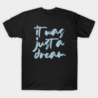 It was just a dream T-Shirt